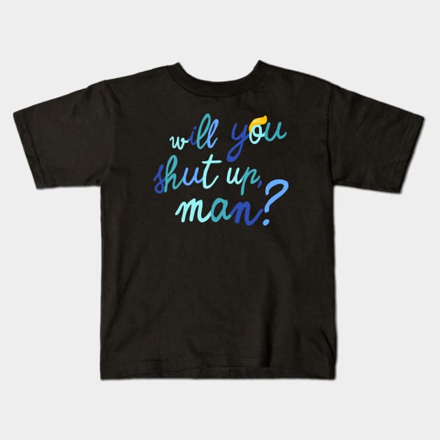 will you shut up, man? Kids T-Shirt by ninoladesign